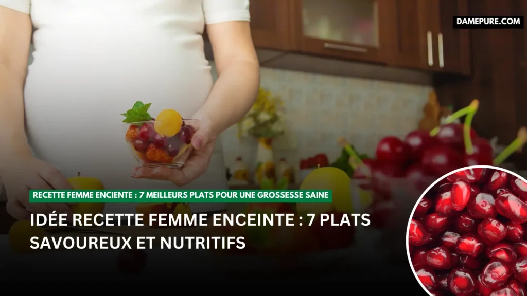 Idée Recette Femme Enceinte : 7 Plats Savoureux et Nutritifs